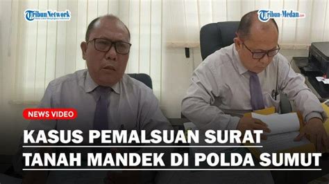 Kasus Pemalsuan Surat Tanah Mandek Di Polda Sumut Kuasa Hukum Korban