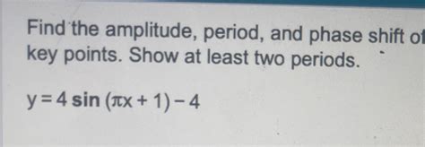 Solved Find The Amplitude Period And Phase Shift Key