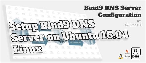 🗂 Bind9 Dns Server Configuration Linux Ubuntu 1604 Aziz Ozbek