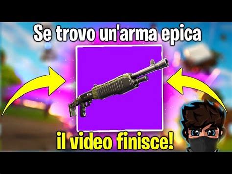 SE TROVO UN ARMA EPICA IL VIDEO FINISCE FORTNITE ITA YouTube