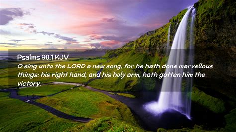 Psalms 98:1 KJV Desktop Wallpaper - O sing unto the LORD a new song; for he hath done