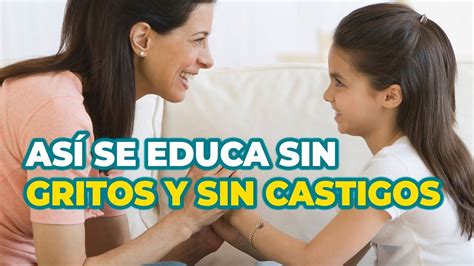 Estrategias Para Educar Sin Gritos Ni Cstigos C Mo Educar Desde El