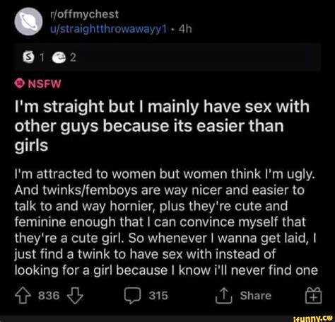 Rfoffmychest Awayy NSFW I M Straight But I Mainly Have Sex With Other Guys Because Its Easier