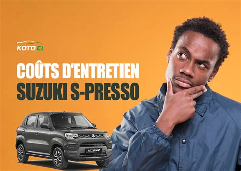 Co Ts D Entretien De La Suzuki S Presso En C Te D Ivoire Guide Complet