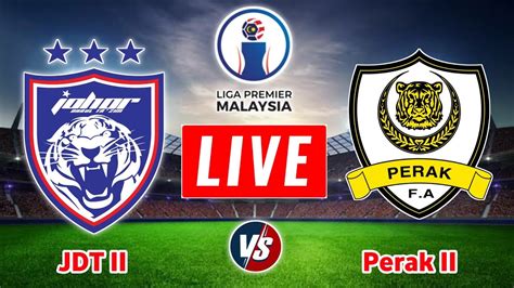 Johor Darul Ta Zim Vs Perak Live Streamingliga Premier Malaysia