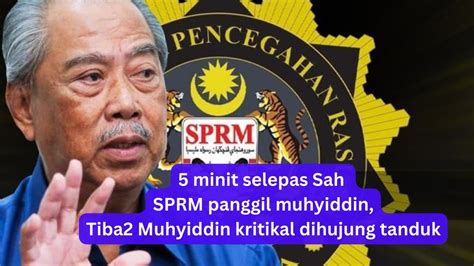 5 Minit Selepas Sah Muhyiddin Dipanggil SPRM Tiba2 Muhyiddin Kritikal