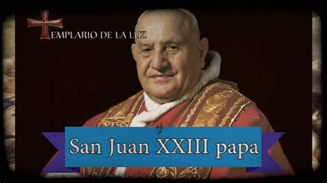 San Juan Xxiii Papa Santo Del Dia 11 De Octubre Youtube