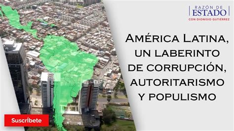 Am Rica Latina Un Laberinto De Corrupci N Autoritarismo Y