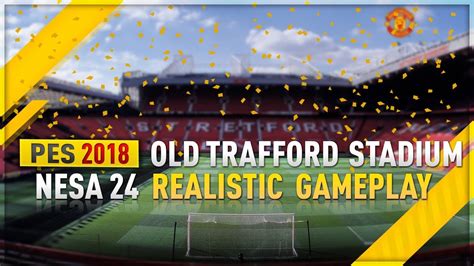 ttb pes   trafford stadium nesa realistic gameplay patch