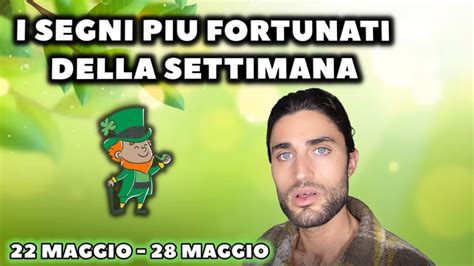 I SEGNI PIU FORTUNATI DELLA SETTIMANA DAL 22 AL 28 MAGGIO YouTube