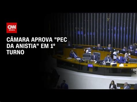 PEC da Anistia Câmara aprova em dois turnos texto vai ao Senado CNN