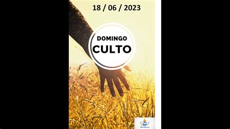 Culto Do Domingo 18 06 2023 Palavra Neemias 6 3 YouTube