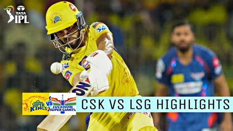 Csk Vs Lsg Ipl 2023 Match 6 Highlights Tata Ipl 2023 Highlights