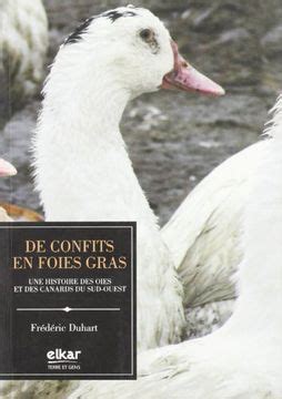 Libro De Confits En Foie Gras Une Histoire Des Oies Et Des Canards Du