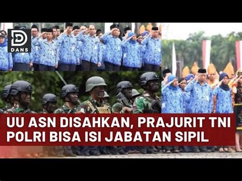 Uu Asn Disahkan Prajurit Tni Polri Bisa Isi Jabatan Sipil Youtube