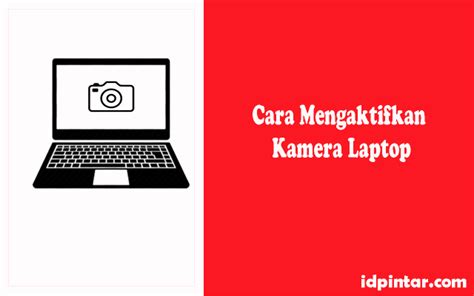 5 Cara Mengaktifkan Kamera Laptop Di Windows Berhasil