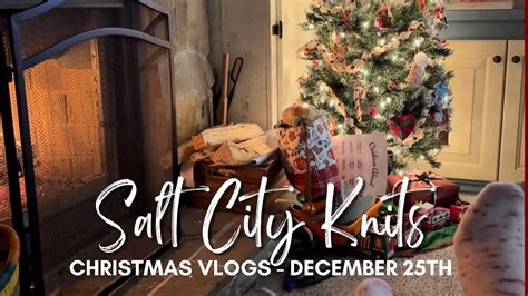 Salt City Knits Vlogmas Christmas Day Youtube