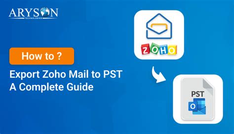 How To Export Zoho Mail To Pst A Complete Guide