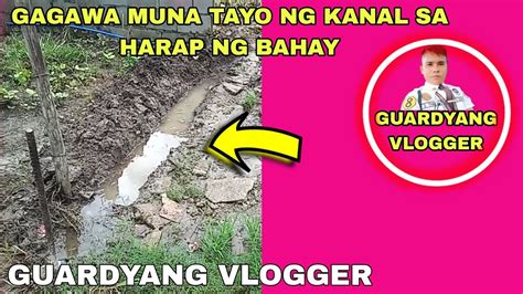 Gagawa Muna Tayo Ng Kanal Sa Harap Ng Bahay Guardyang Vlogger Youtube