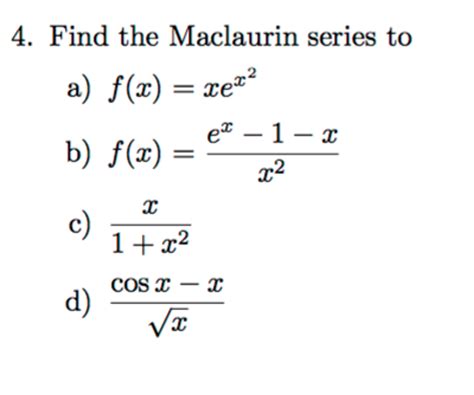 Solved Find The Maclaurin Series To F X Xe X 2 F X Chegg