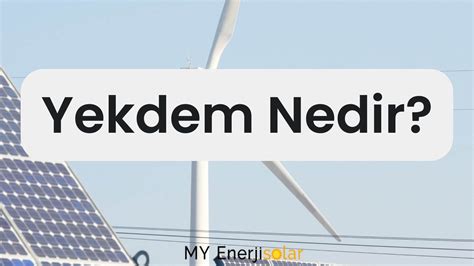 Yekdem Nedir My Enerji Solar