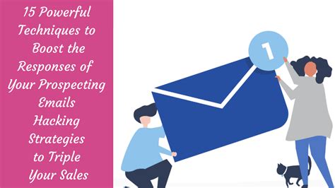 15 Powerful Techniques to Boost the Responses of Your Prospecting Emails