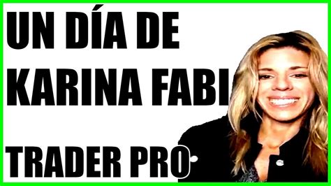 Karina Fabi As Es La Vida Y El D A A D A De Un Trader Profesional