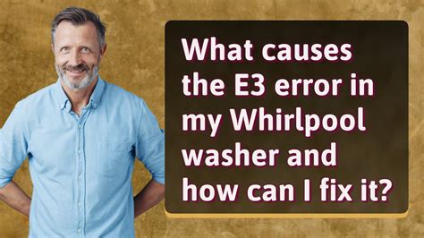 What Causes The E3 Error In My Whirlpool Washer And How Can I Fix It