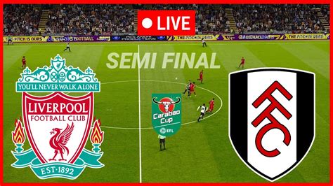 🔴 Live Liverpool Vs Fulham Semifinal Carabao Cup 2024 Full Match