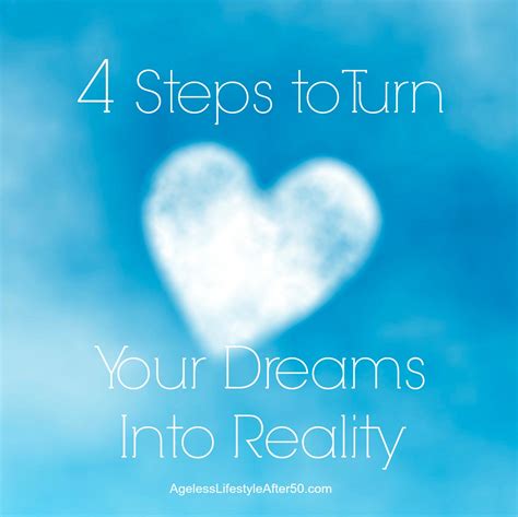 4 Steps To Turn Your Dreams Into Reality Lynn Pierce Ageless Lifestyle