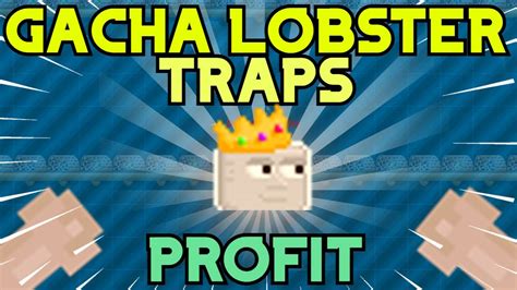 Gacha Lobster Traps Growtopia Gacha Profit Youtube