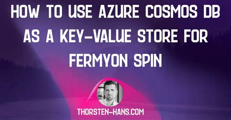 How To Use Azure Cosmos Db As A Key Value Store For Fermyon Spin