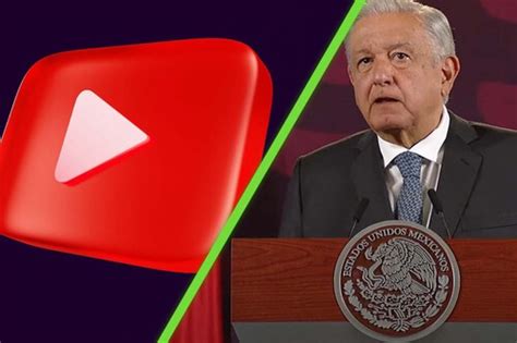 Amlo Acusa A Youtube De Censura Por Video Eliminado Es Una Plataforma En Decadencia Dice El