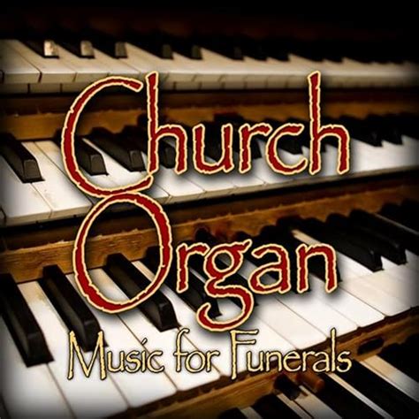 Church Organ Music For Funerals By Funeral Songs On Amazon Music