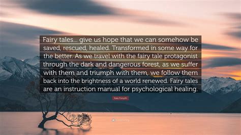 Kate Forsyth Quote: “Fairy tales... give us hope that we can somehow be