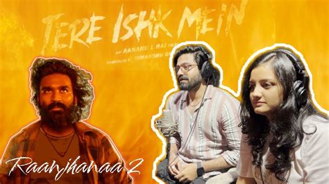 Tere Ishk Mein Raanjhanaa 2 ARRahman Dhanush Aanand L Rai