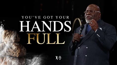 Youve Got Your Hands Full Bishop T D Jakes YouTube