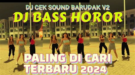 Paling Di Cari Dj Cek Sound Barudak V2 Full Bass Horor Dj Remix