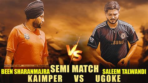 SEMI FINAL UGOKE SALEEM TALWANDI VS KANJHALI BEEN S MAJRA