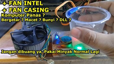 Memperbaiki Fan CPU Dan Fan Casing Yang Rusak Getar Bunyi Macet