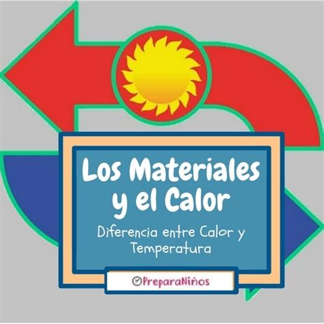 El Calor Y Los Materiales Diferencia Entre Calor Y Temperatura