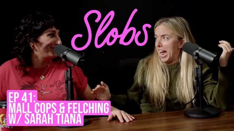 Slobs Podcast Ep 41 Mall Cops And Felching W Sarah Tiana Youtube