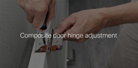 Composite Door Hinge Adjustment: Step By Step DIY Adjusting