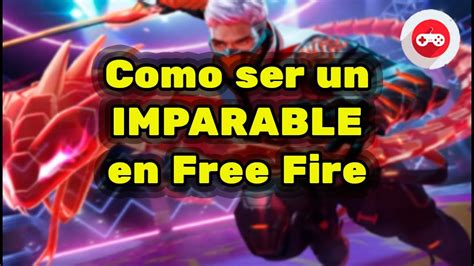 Como Ser Un IMPARABLE En Free Fire YouTube