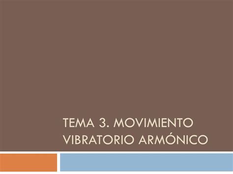 PPT Tema 3 movimiento vibratorio armónico PowerPoint Presentation