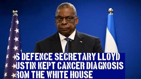 Us Defence Secretary Lloyd Austin Kept Cancer Diagnosis From The White House Youtube