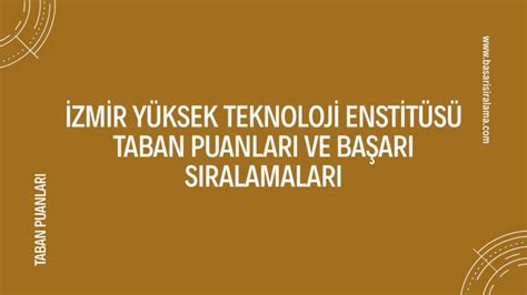 İzmir Yüksek Teknoloji Enstitüsü İYTE Taban Puanları ve Başarı