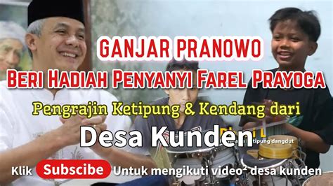 HADIAH DARI GANJAR PRANOWO UNTUK FAREL PRAYOGA KENDANG DAN KETIPUNG