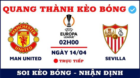 Soi KÈo Europa League Man United Vs Sevilla Ngày 1404 Quang ThÀnh KÈo BÓng Soi KÈo BÓng