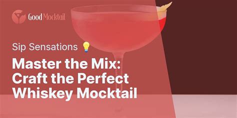 The Art Of Mixing How To Create A Perfect Whiskey Mocktail